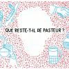 Que reste-t-il de Pasteur ?